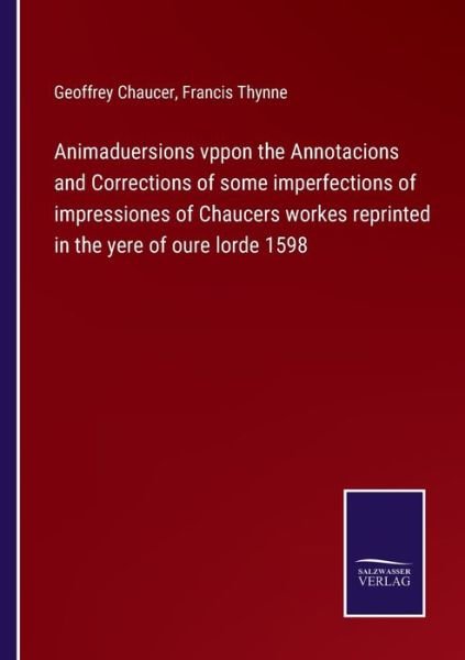 Cover for Geoffrey Chaucer · Animaduersions vppon the Annotacions and Corrections of some imperfections of impressiones of Chaucers workes reprinted in the yere of oure lorde 1598 (Paperback Bog) (2022)