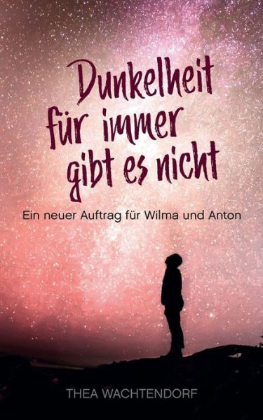 Cover for Thea Wachtendorf · Dunkelheit fur immer gibt es nicht: Ein neuer Auftrag fur Wilma und Anton (Paperback Book) (2018)