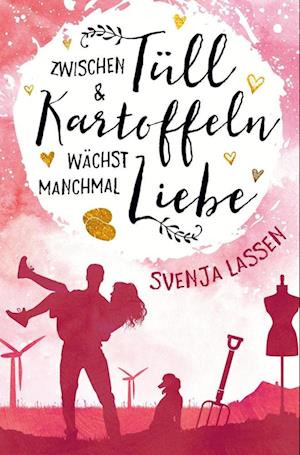 Zwischen Tüll & Kartoffeln wächst manchmal Liebe - Svenja Lassen - Books - tolino media - 9783754666142 - July 26, 2022