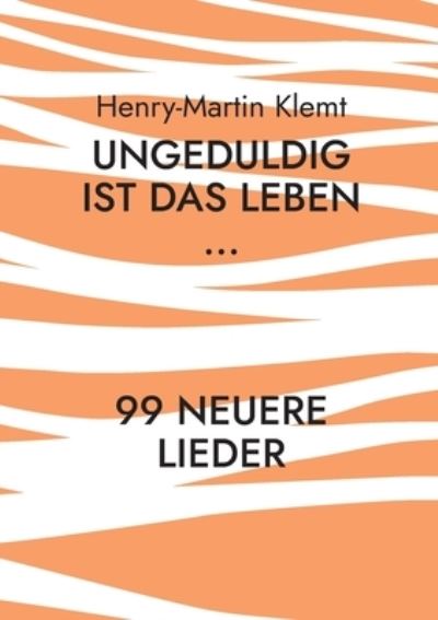 Cover for Henry-Martin Klemt · Ungeduldig ist das Leben... (Paperback Book) (2022)