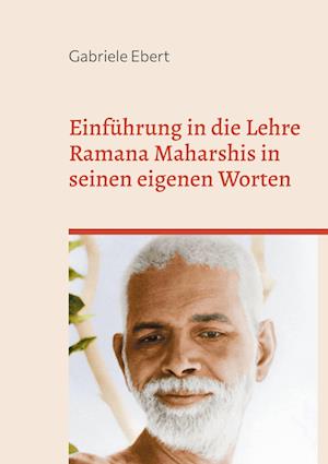 Cover for Gabriele Ebert · Einführung in die Lehre Ramana Maharshis in seinen eigenen Worten (Book) (2024)