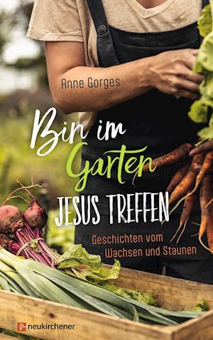 Bin im Garten - Jesus treffen - Anne Gorges - Books - Neukirchener Verlag - 9783761570142 - August 5, 2024