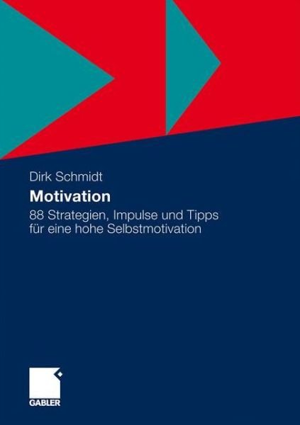 Cover for Dirk Schmidt · Motivation: 88 Strategien, Impulse Und Tipps Fur Eine Hohe Selbstmotivation (Taschenbuch) [2011 edition] (2010)