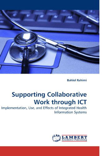 Cover for Bahlol Rahimi · Supporting Collaborative Work Through Ict: Implementation, Use, and Effects of Integrated Health Information Systems (Paperback Book) (2010)