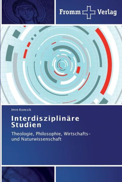 Interdisziplinare Studien - Imre Koncsik - Livres - Fromm Verlag - 9783841603142 - 30 mars 2012