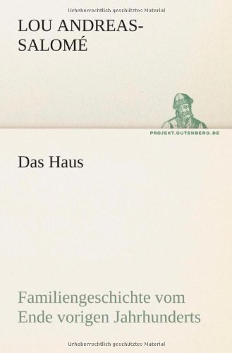 Cover for Lou Andreas-salomé · Das Haus: Familiengeschichte Vom Ende Vorigen Jahrhunderts (Tredition Classics) (German Edition) (Taschenbuch) [German edition] (2012)
