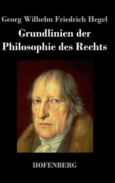 Cover for Georg Wilhelm Friedrich Hegel · Grundlinien Der Philosophie Des Rechts (Inbunden Bok) (2017)