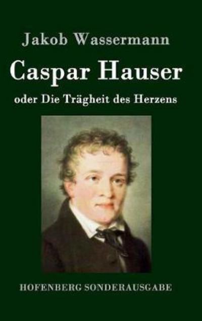 Cover for Wassermann · Caspar Hauser oder Die Trägh (Book) (2016)