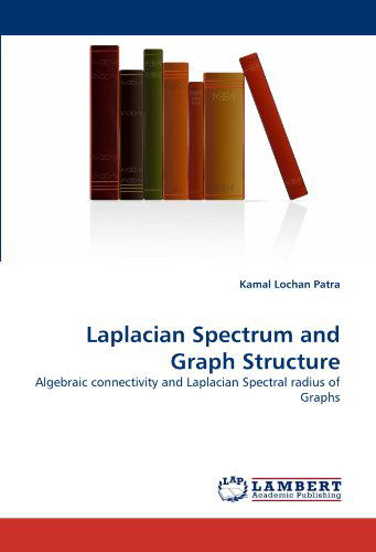 Cover for Kamal Lochan Patra · Laplacian Spectrum and Graph Structure: Algebraic Connectivity and Laplacian Spectral Radius of Graphs (Paperback Book) (2010)