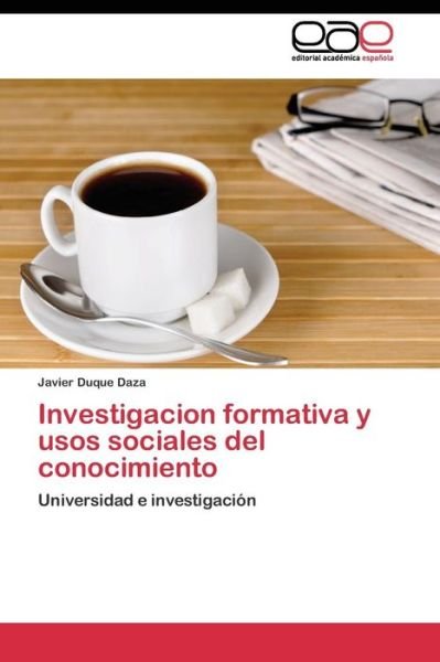 Cover for Duque Daza Javier · Investigacion Formativa Y Usos Sociales Del Conocimiento (Paperback Book) (2011)