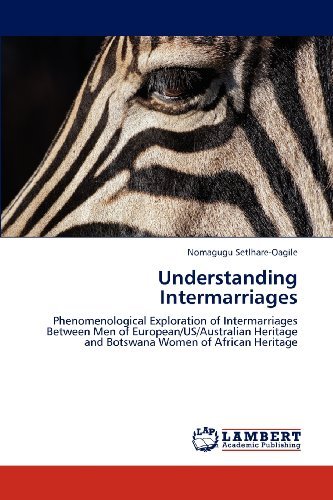 Cover for Nomagugu Setlhare-oagile · Understanding Intermarriages: Phenomenological Exploration of Intermarriages Between men of European/us / Australian Heritage and Botswana Women of African Heritage (Pocketbok) (2012)