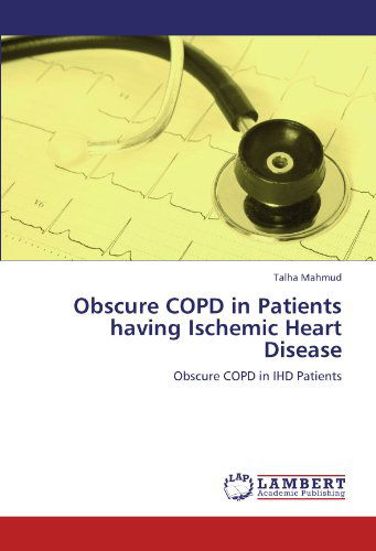 Cover for Talha Mahmud · Obscure Copd in Patients Having Ischemic Heart Disease: Obscure Copd in Ihd Patients (Paperback Bog) (2012)