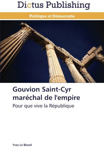 Cover for Yves Le Blond · Gouvion Saint-cyr Maréchal De L'empire: Pour Que Vive La République (Paperback Book) [French edition] (2018)