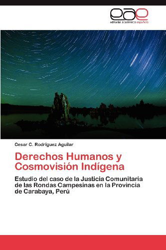 Cover for Cesar C. Rodriguez Aguilar · Derechos Humanos Y Cosmovisión Indígena: Estudio Del Caso De La Justicia Comunitaria De Las Rondas Campesinas en La Provincia De Carabaya, Perú (Taschenbuch) [Spanish edition] (2012)