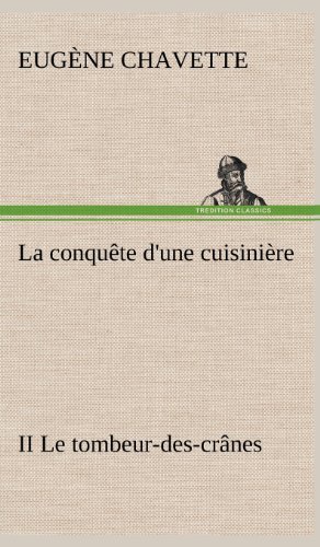 Cover for Eug Ne Chavette · La Conqu Te D'une Cuisini Re II Le Tombeur-des-cr Nes (Hardcover Book) [French edition] (2012)