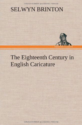 Cover for Selwyn Brinton · The Eighteenth Century in English Caricature (Hardcover bog) (2012)