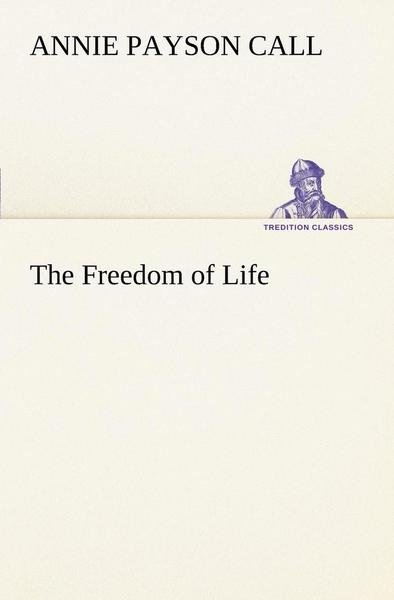 Cover for Annie Payson Call · The Freedom of Life (Tredition Classics) (Paperback Bog) (2013)