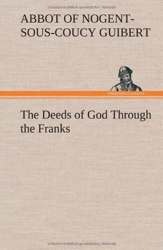 Cover for Abbot of Nogent-Sous-Coucy Guibert · The Deeds of God Through the Franks (Hardcover Book) (2013)