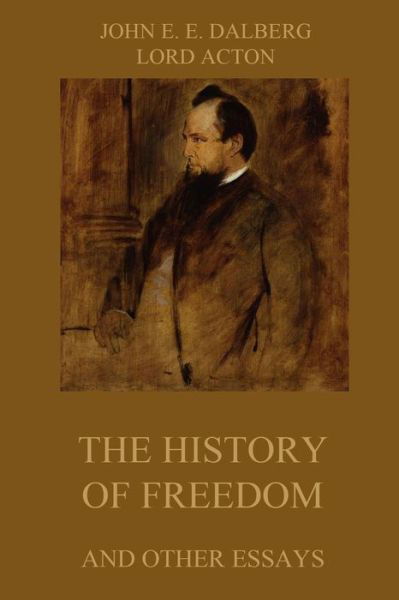 Cover for Lord Acton · The History of Freedom and other Essays (Paperback Book) (2015)