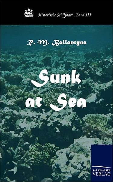Cover for R. M. Ballantyne · Sunk at Sea (Historische Schiffahrt) (Pocketbok) (2010)