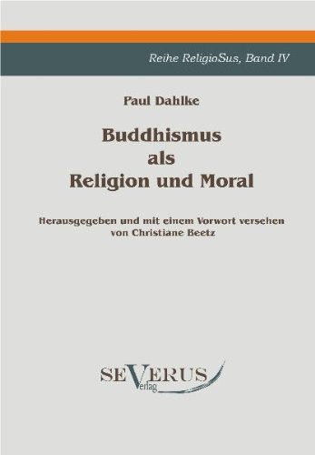 Cover for Paul Dahlke · Buddhismus als Religion und Moral: Reihe ReligioSus Bd. IV, Herausgegeben und mit einem Vorwort versehen von Christiane Beetz (Taschenbuch) [German edition] (2011)