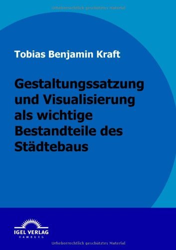 Cover for Tobias Kraft · Gestaltungssatzung Und Visualisierung Als Wichtige Bestandteile Des Städtebaus (Paperback Book) [German edition] (2009)