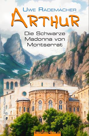 Cover for Uwe Rademacher · ARTHUR – Die Schwarze Madonna von Montserrat (Buch) (2024)