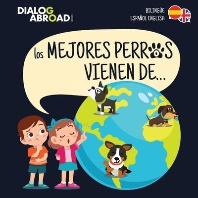 Cover for Dialog Abroad Books · Los mejores perros vienen de... (Bilingue Espanol-English) (Pocketbok) (2020)