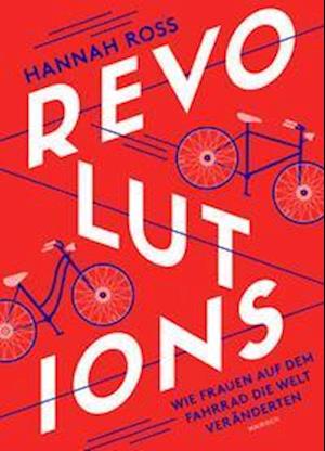 Cover for Hannah Ross · Revolutions: Wie Frauen auf dem Fahrrad die Welt veränderten (Hardcover Book) (2022)