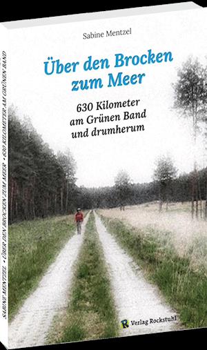 Über den Brocken zum Meer - Sabine Mentzel - Books - Verlag Rockstuhl - 9783959667142 - November 1, 2023