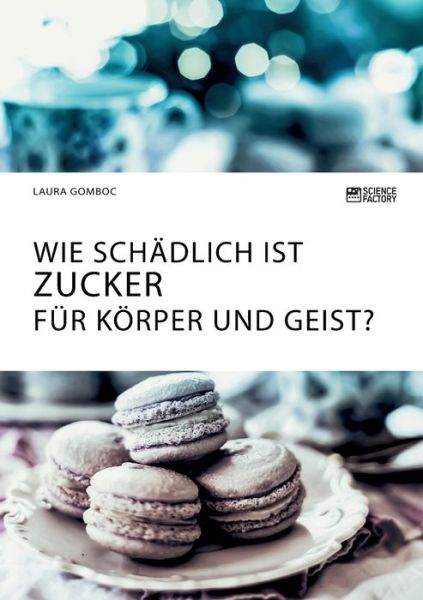 Cover for Laura Gomboc · Wie schadlich ist Zucker fur Koerper und Geist? (Pocketbok) (2020)