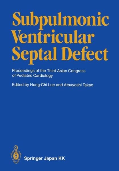 Hung-chi Lue · Subpulmonic Ventricular Septal Defect: Proceedings of the Third Asian Congress of Pediatric Cardiology (Pocketbok) [1986 edition] (1986)