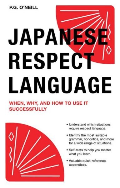Cover for P. G. O'Neill · Japanese Respect Language: When, Why, and How to Use it Successfully: Learn Japanese Grammar, Vocabulary &amp; Polite Phrases With this User-Friendly Guide (Paperback Book) (2016)