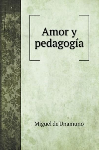 Cover for Miguel De Unamuno · Amor y pedagogia (Hardcover bog) (2020)