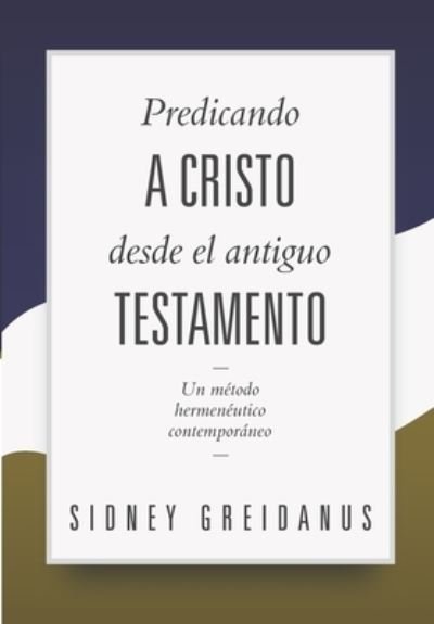Cover for Sidney Greidanus · Predicando a Cristo desde el Antiguo Testamento (Paperback Book) (2021)