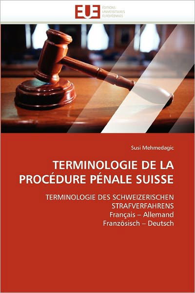 Cover for Susi Mehmedagic · Terminologie De La Procédure Pénale Suisse: Terminologie Des Schweizerischen Strafverfahrens Français ? Allemand Französisch ? Deutsch (Taschenbuch) [French edition] (2018)