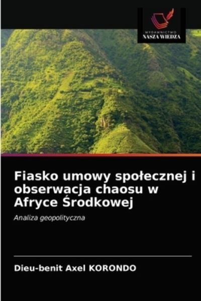 Cover for Dieu-Benit Axel Korondo · Fiasko umowy spolecznej i obserwacja chaosu w Afryce ?rodkowej (Paperback Book) (2021)