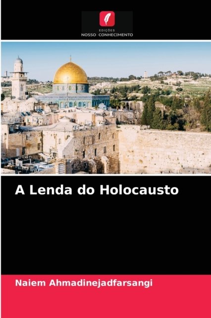Cover for Naiem Ahmadinejadfarsangi · A Lenda do Holocausto (Paperback Book) (2021)