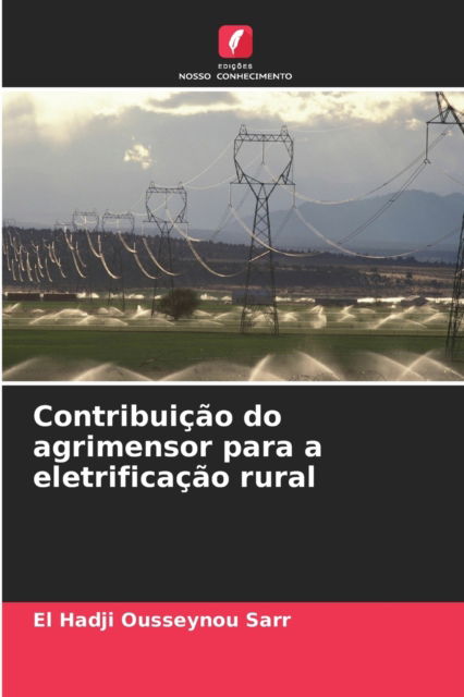 Cover for El Hadji Ousseynou Sarr · Contribuicao do agrimensor para a eletrificacao rural (Paperback Book) (2021)