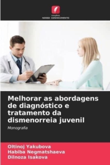 Cover for Oltinoj Yakubova · Melhorar as abordagens de diagnostico e tratamento da dismenorreia juvenil (Paperback Book) (2021)