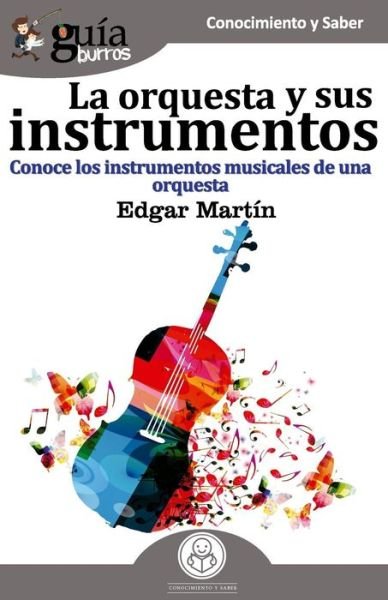 Cover for Edgar Martin · GuiaBurros La orquesta y sus instrumentos: Conoce los instrumentos musicales de una orquesta - Guiaburros (Paperback Book) (2019)