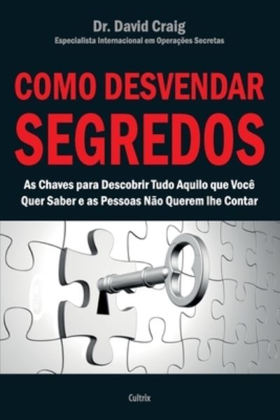 Cover for David Craig · Como Desvendar Segredos: As Chaves Para Descobrir Tudo Aquilo Que VocÊ Quer Saber E As Pessoas NÃo Querem Lhe Contar (Paperback Book) (2021)