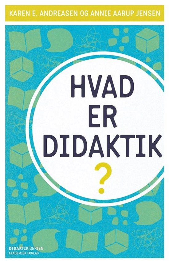 Didaktikserien: Hvad er didaktik - Annie Aarup Jensen; Karen E. Andreasen - Libros - Akademisk Forlag - 9788750052142 - 25 de junio de 2019