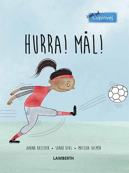 Cover for Sarah Utas Janina Kastevik · Livet på Lupinvej: Hurra! Mål! (Inbunden Bok) [1:a utgåva] (2018)