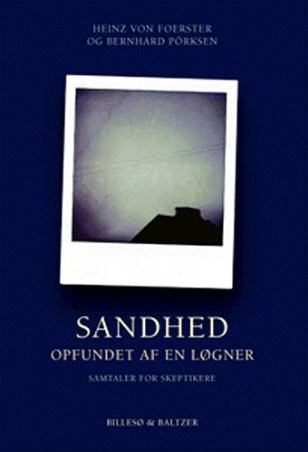 Sandhed - opfundet af en løgner - Heinz von Foerster - Bøger - Billesø & Baltzer - 9788778421142 - 24. januar 2003