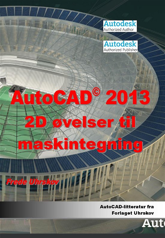 Cover for Frede Uhrskov · AutoCAD 2013 2D øvelser til maskintegning (Paperback Book) [1st edition] [Paperback] (2012)