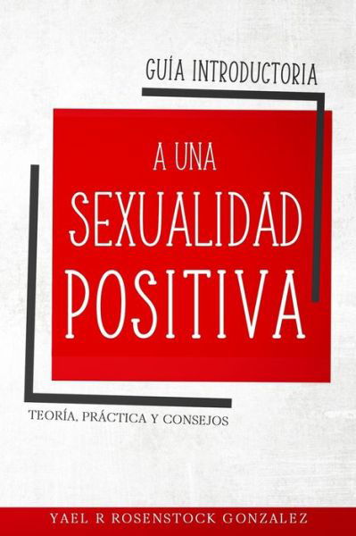 Cover for Yael R Rosenstock Gonzalez · Guia Introductoria a una Sexualidad Positiva (Taschenbuch) (2020)