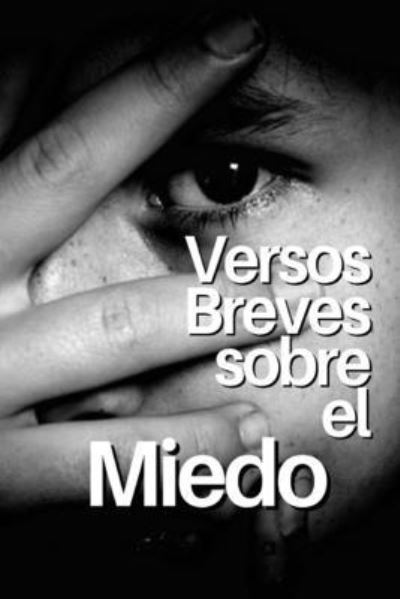 Cover for Juan Moises de la Serna · Versos Breves Sobre El Miedo (Pocketbok) (2021)