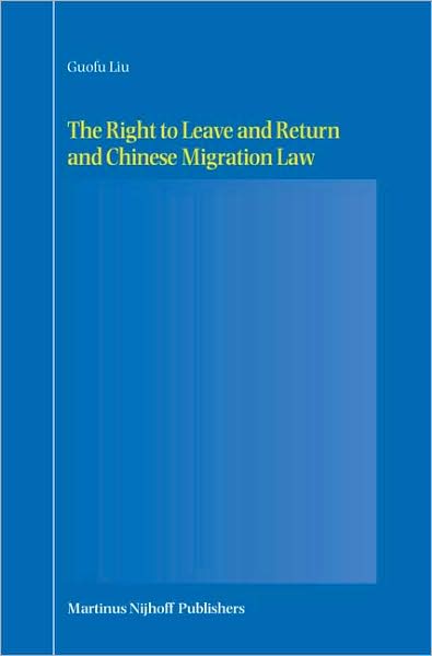 Cover for Guofu Liu · The Right to Leave and Return and Chinese Migration Law (Hardcover Book) (2006)