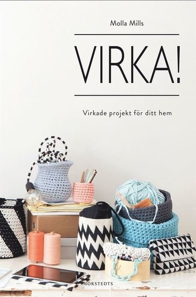 Cover for Molla Mills · Virka! : virkade projekt för ditt hem (Indbundet Bog) (2015)